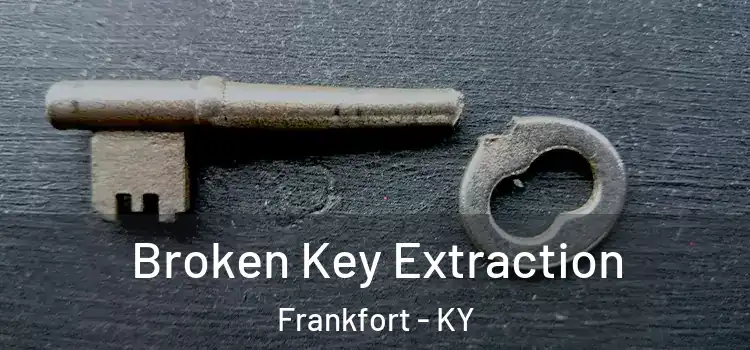  Broken Key Extraction Frankfort - KY