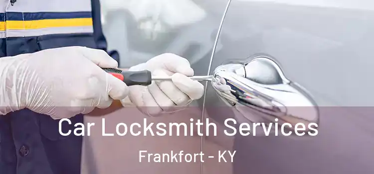  Car Locksmith Services Frankfort - KY
