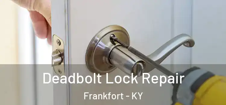Deadbolt Lock Repair Frankfort - KY