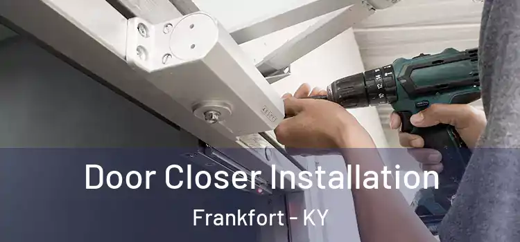  Door Closer Installation Frankfort - KY