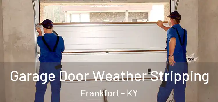  Garage Door Weather Stripping Frankfort - KY
